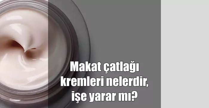 makat çatlağı kremleri nelerdir işe yarar mı