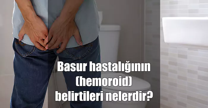 basur hemoroid hastalığının belirtileri nelerdir