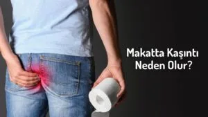 Makatta Kaşıntı Neden Olur? Nasıl Geçer? makatta kaşıntı nasıl geçer