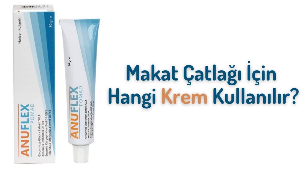 Makat Çatlağı İçin Kullanabileceğiniz Kremler makat çatlağı kremi